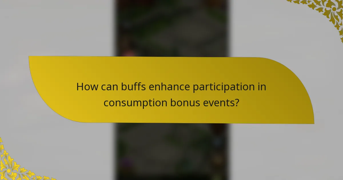 How can buffs enhance participation in consumption bonus events?