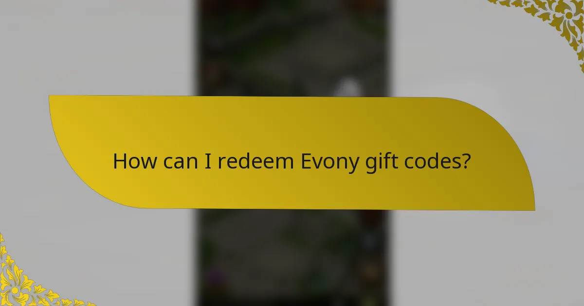 How can I redeem Evony gift codes?