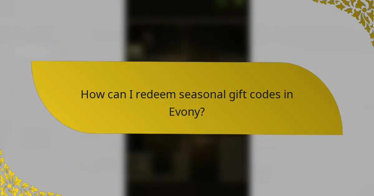 How can I redeem seasonal gift codes in Evony?