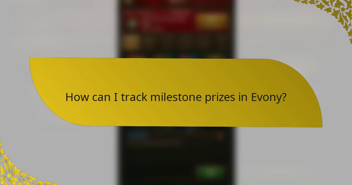 How can I track milestone prizes in Evony?