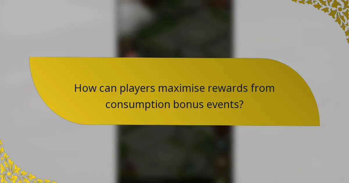 How can players maximise rewards from consumption bonus events?