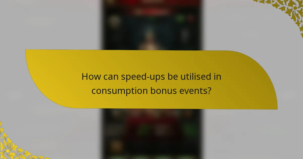 How can speed-ups be utilised in consumption bonus events?
