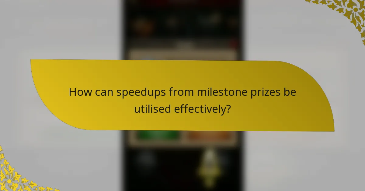 How can speedups from milestone prizes be utilised effectively?
