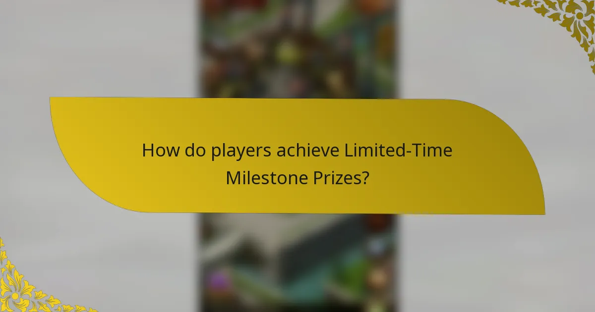 How do players achieve Limited-Time Milestone Prizes?