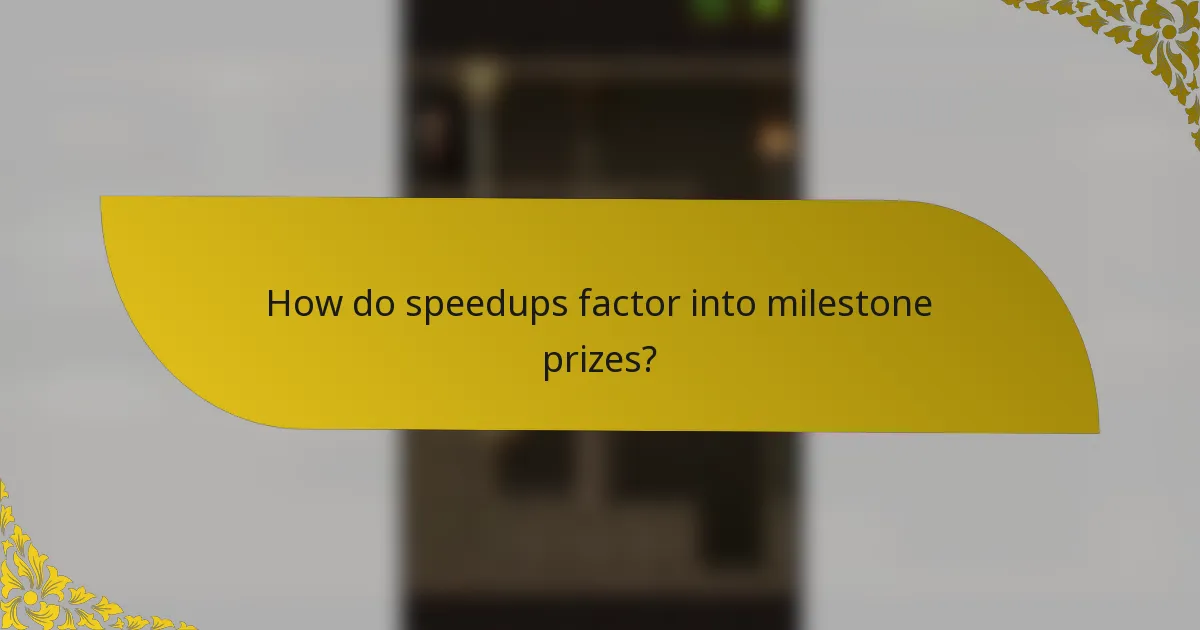 How do speedups factor into milestone prizes?