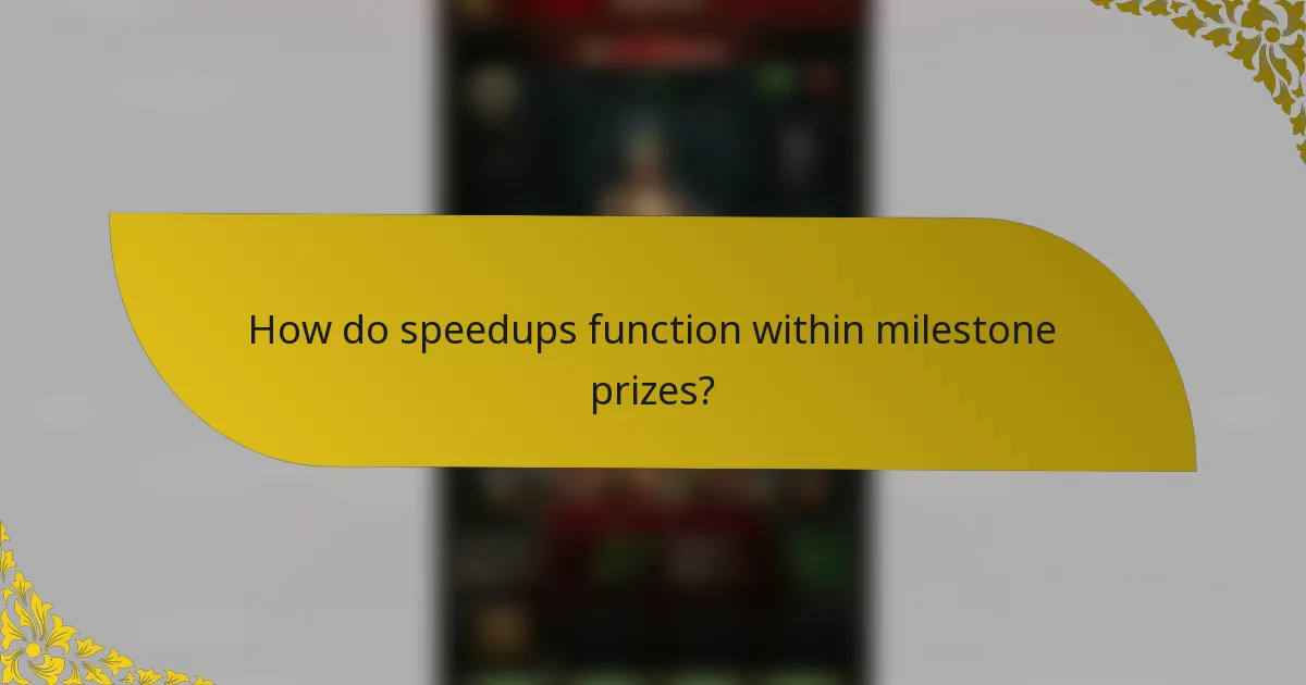 How do speedups function within milestone prizes?