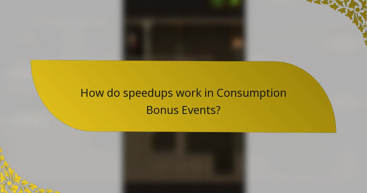 How do speedups work in Consumption Bonus Events?
