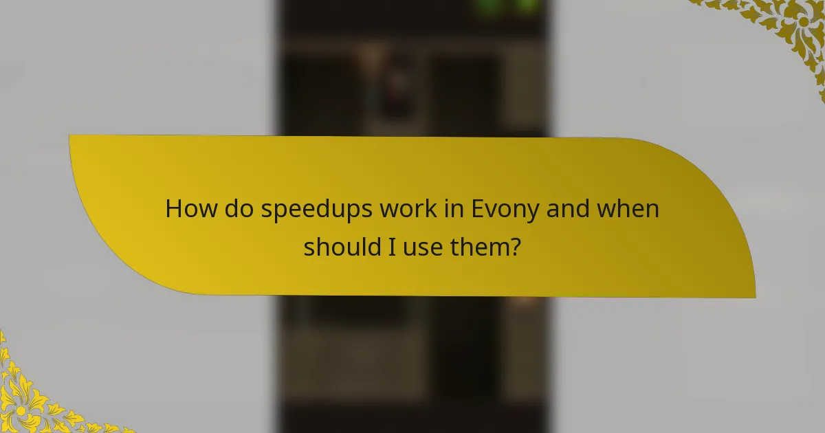How do speedups work in Evony and when should I use them?