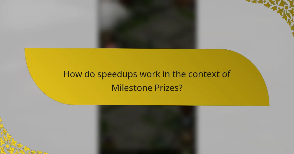 How do speedups work in the context of Milestone Prizes?