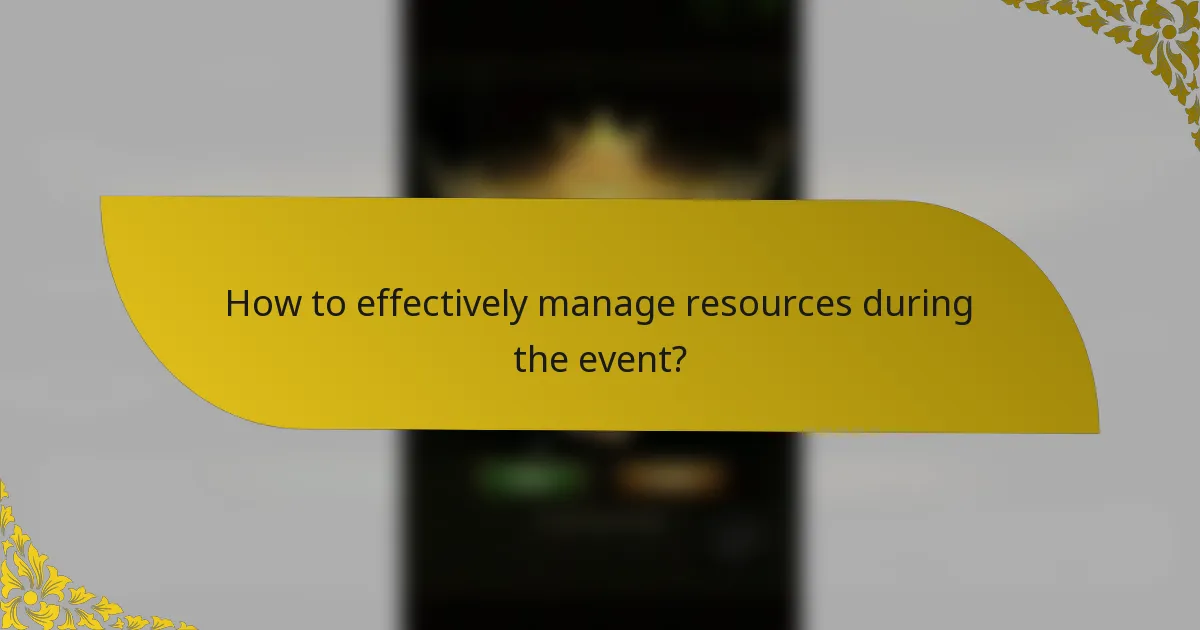 How to effectively manage resources during the event?