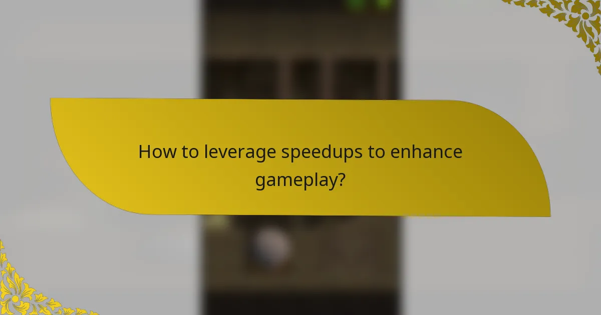 How to leverage speedups to enhance gameplay?