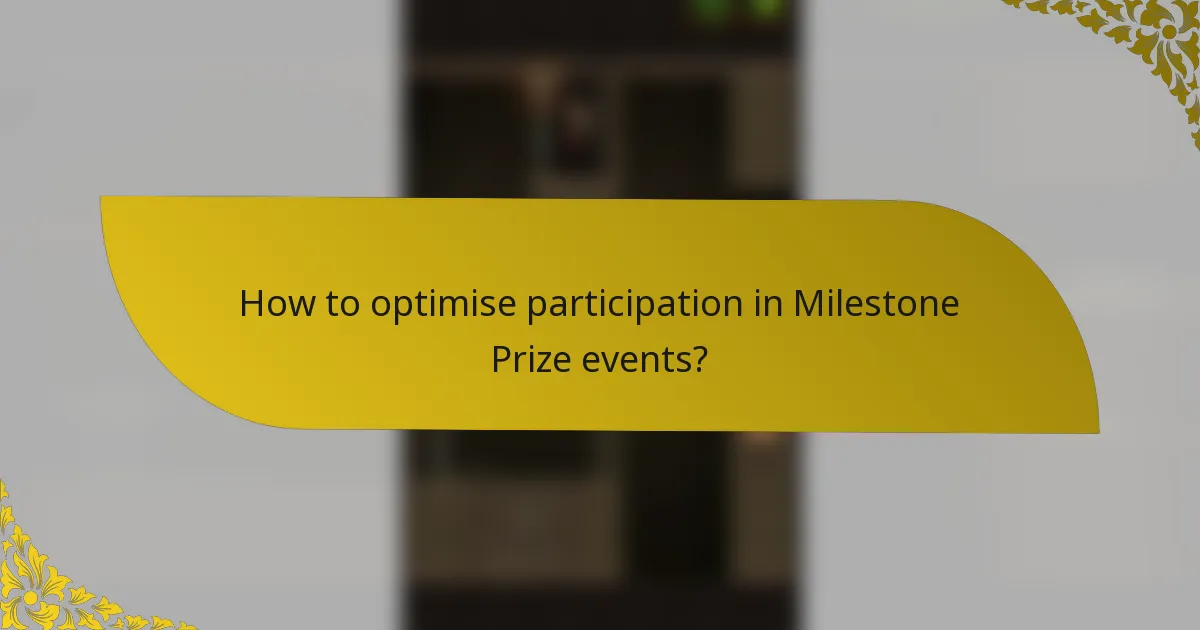 How to optimise participation in Milestone Prize events?