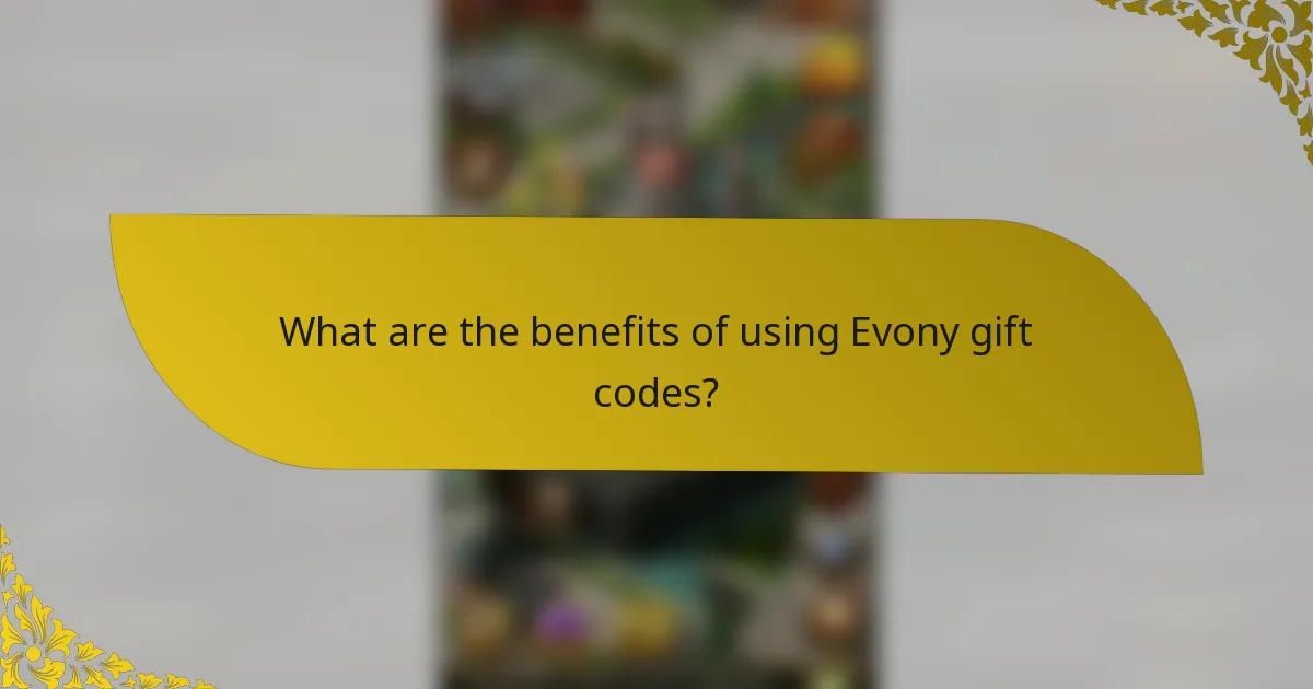 What are the benefits of using Evony gift codes?