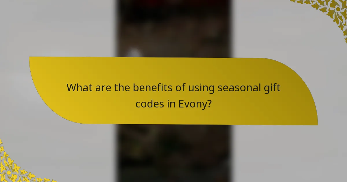 What are the benefits of using seasonal gift codes in Evony?