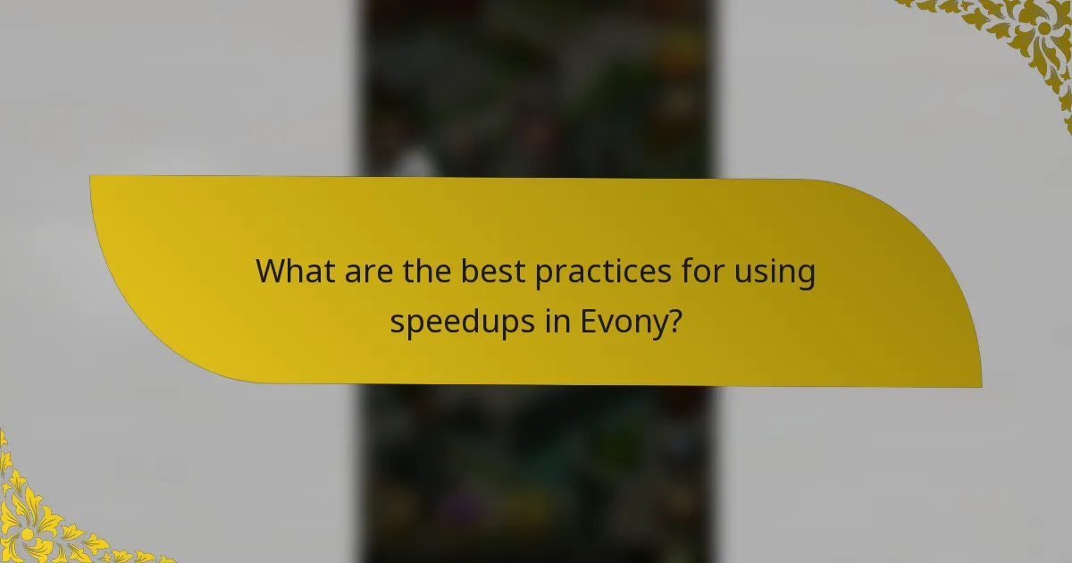 What are the best practices for using speedups in Evony?
