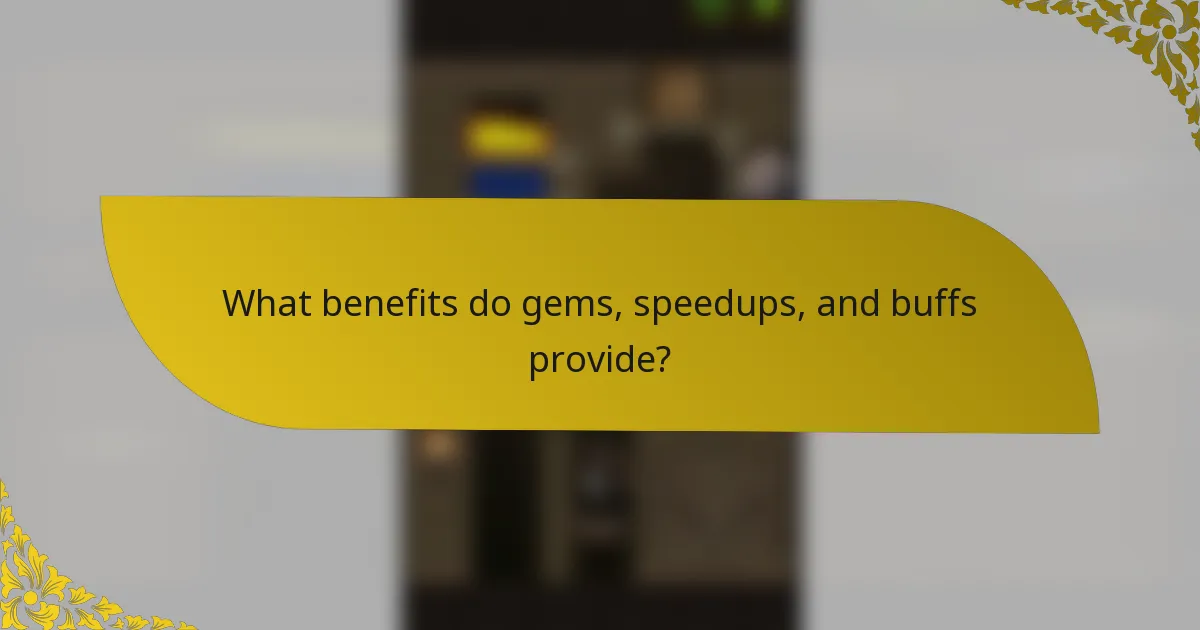 What benefits do gems, speedups, and buffs provide?
