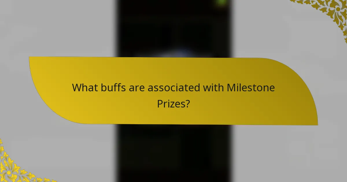 What buffs are associated with Milestone Prizes?
