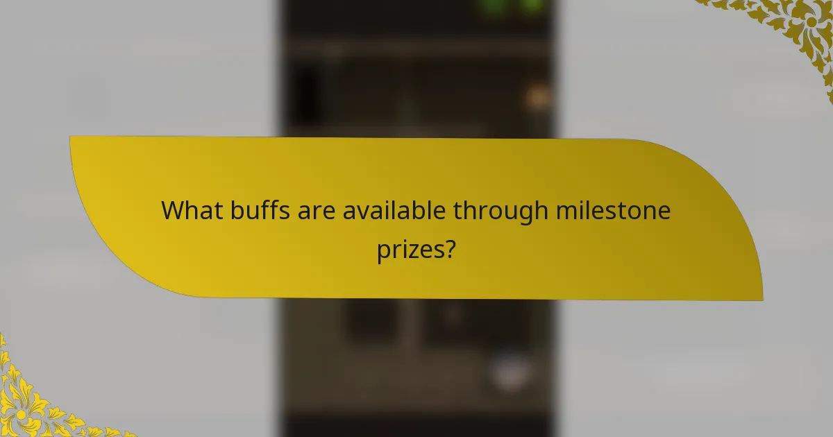 What buffs are available through milestone prizes?
