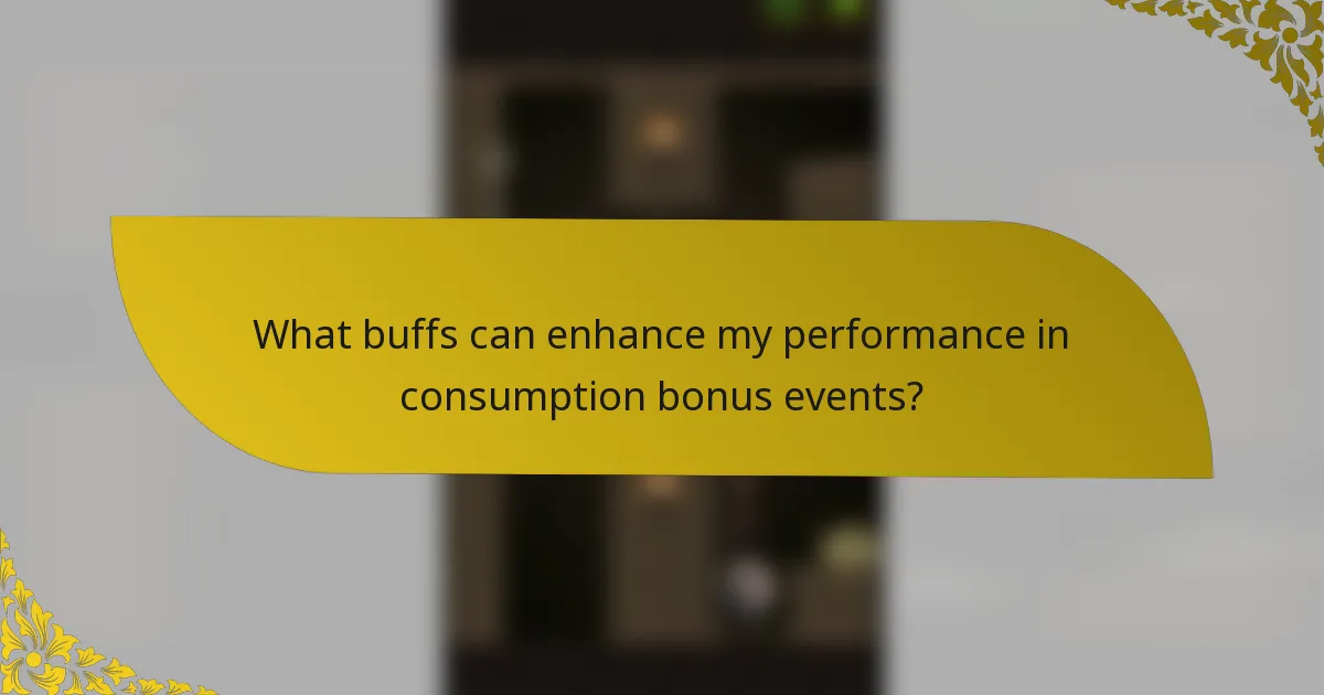 What buffs can enhance my performance in consumption bonus events?