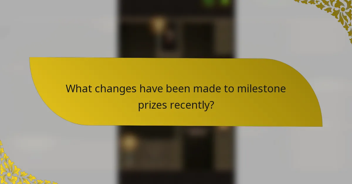What changes have been made to milestone prizes recently?
