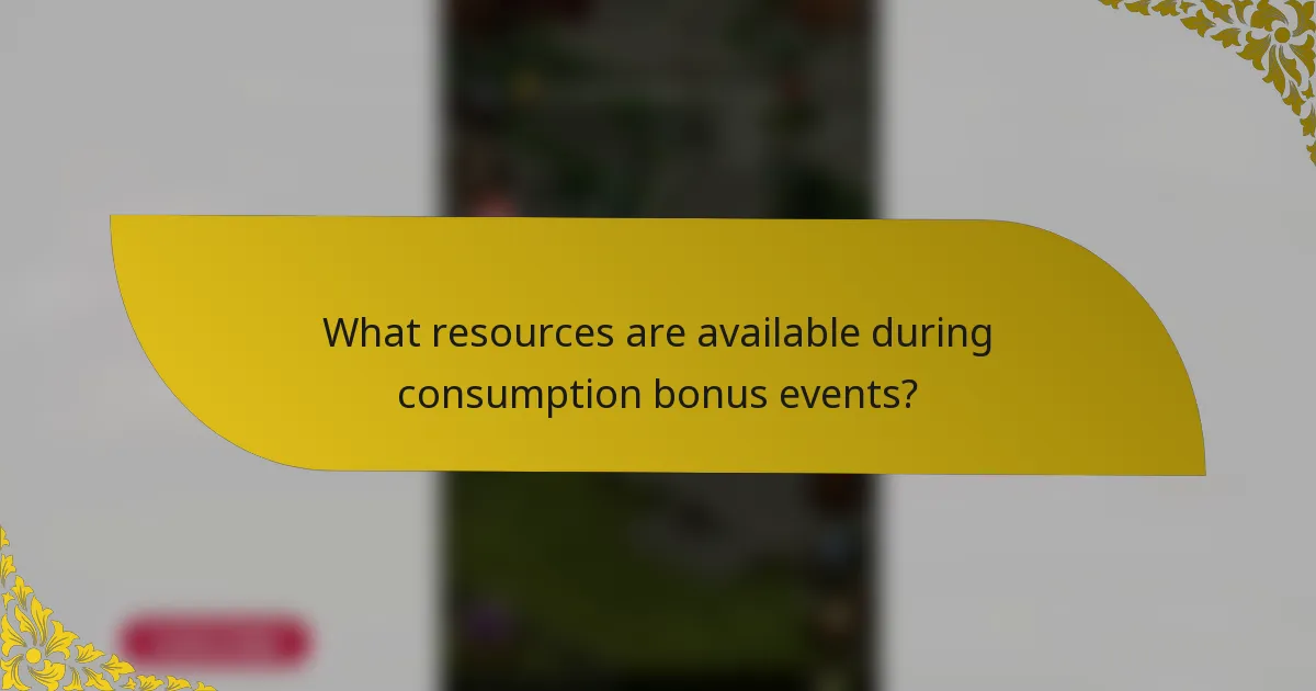 What resources are available during consumption bonus events?