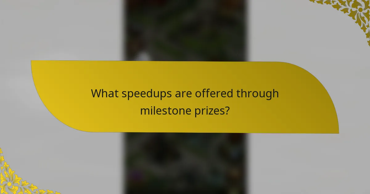 What speedups are offered through milestone prizes?