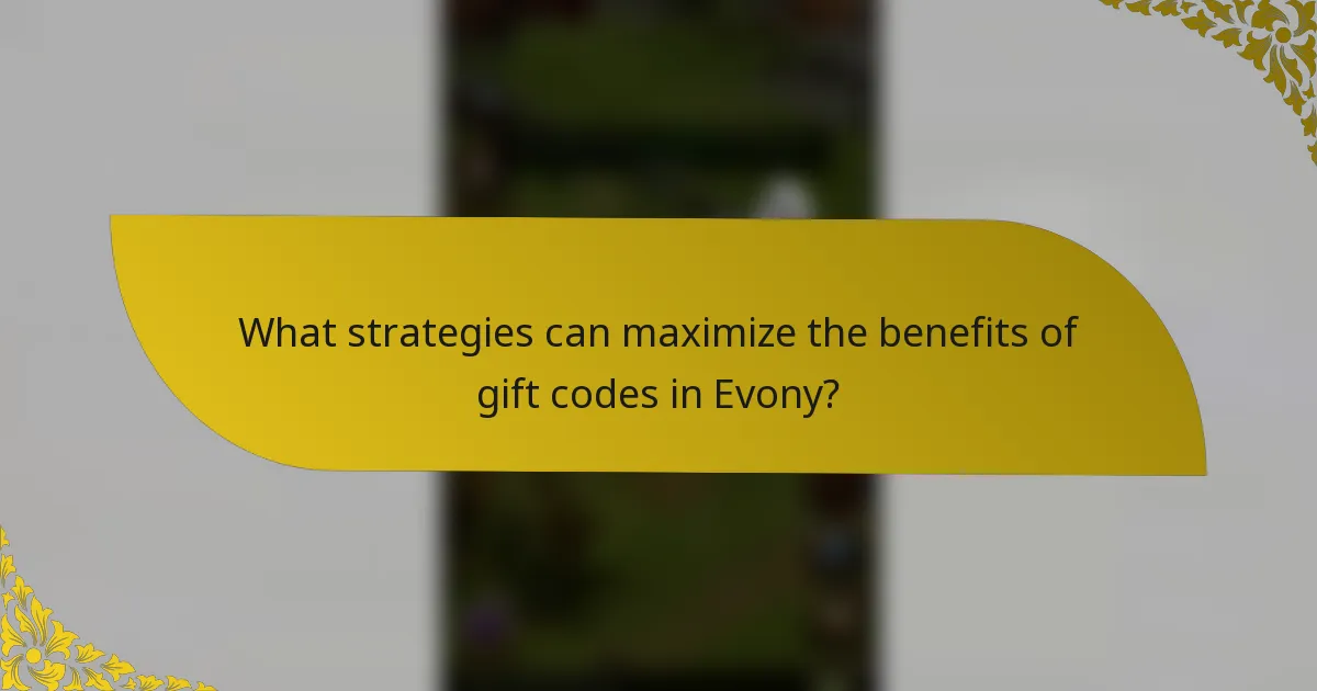 What strategies can maximize the benefits of gift codes in Evony?