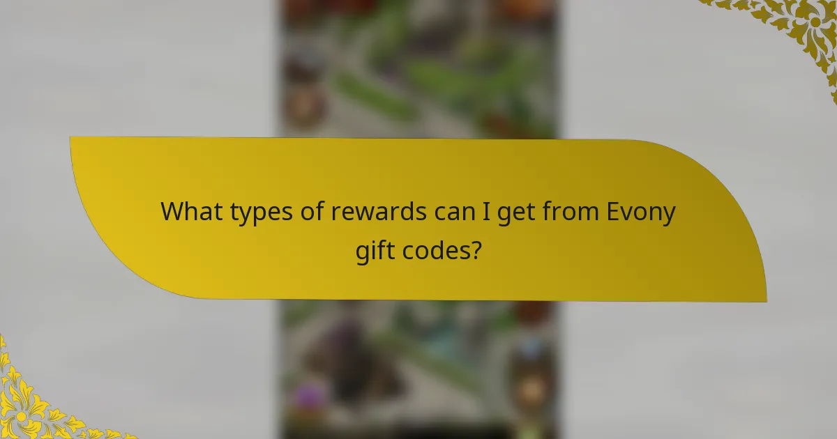What types of rewards can I get from Evony gift codes?