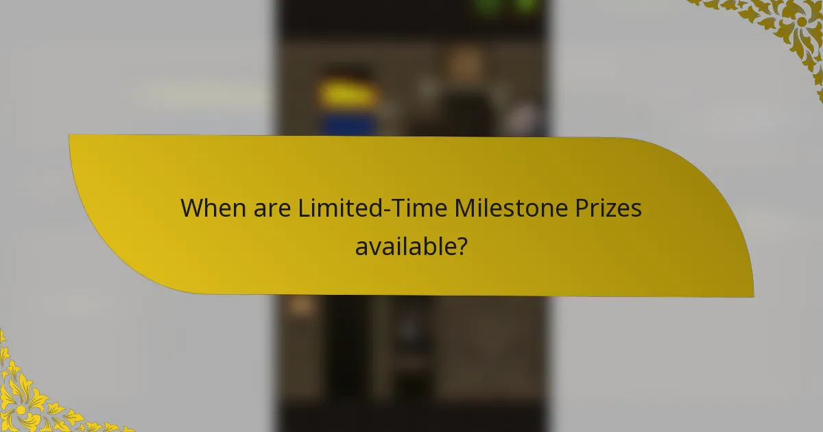 When are Limited-Time Milestone Prizes available?