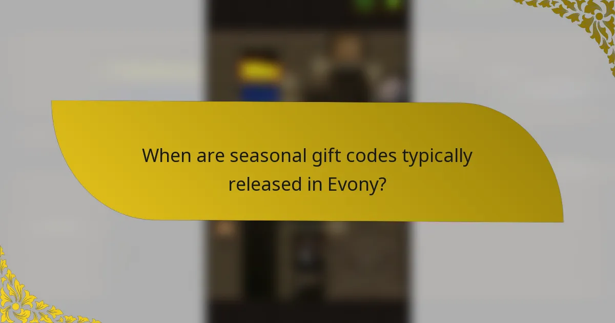 When are seasonal gift codes typically released in Evony?