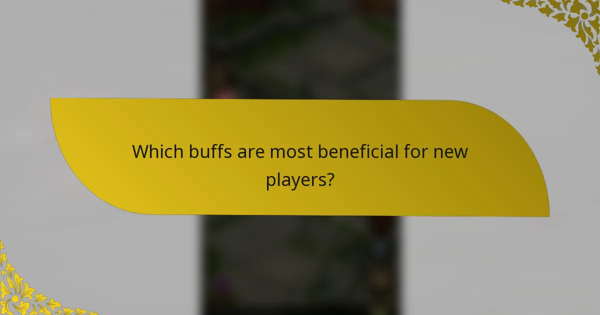 Which buffs are most beneficial for new players?