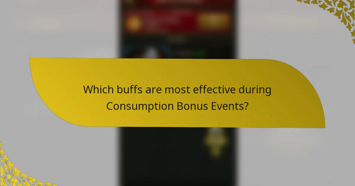 Which buffs are most effective during consumption bonus events?
