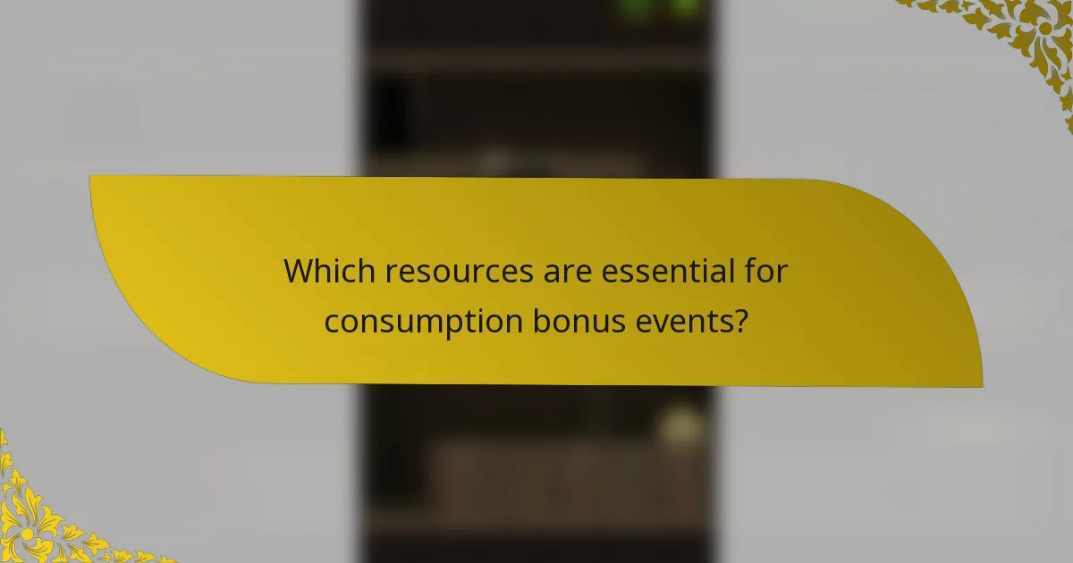 Which resources are essential for consumption bonus events?