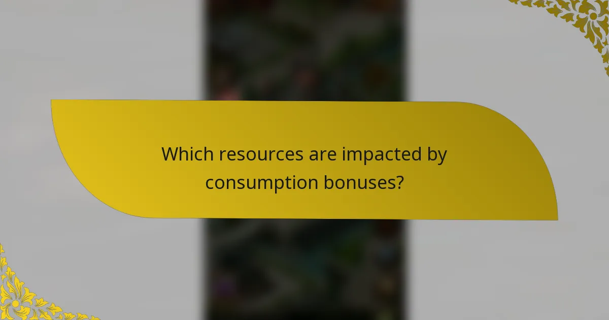 Which resources are impacted by consumption bonuses?