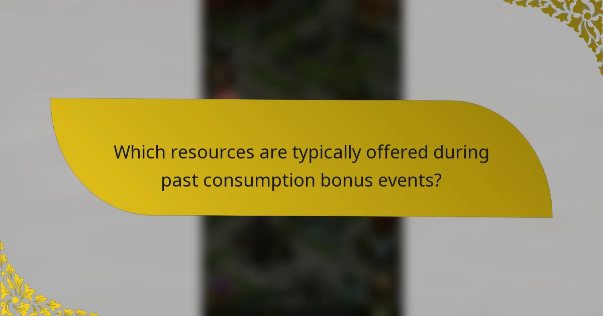 Which resources are typically offered during past consumption bonus events?