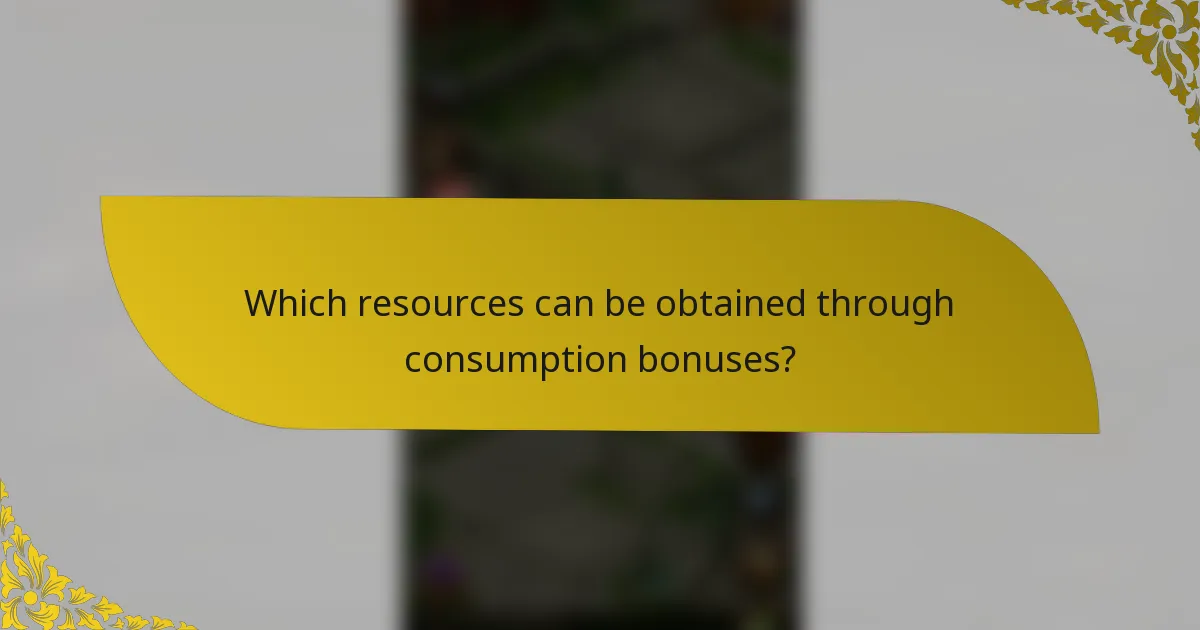 Which resources can be obtained through consumption bonuses?
