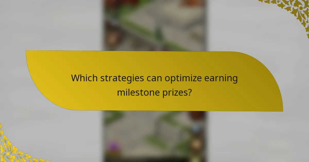 Which strategies can optimize earning milestone prizes?